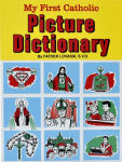Alternative view 1 of My First Catholic Picture Dictionary: A Handy Guide to Explain the Meaning of Words Used in the Catholic Church