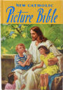 The New Catholic Picture Bible: Popular Stories from the Old and New Testaments