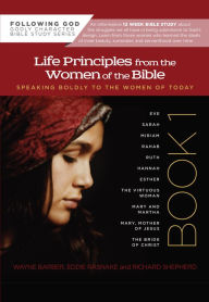 Title: Life Principles from the Women of the Bible Book 1: Speaking Boldly to the Women of Today, Author: Wayne Barber