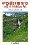 Nevada Wilderness Areas and Great Basin National Park: A Hiking and Backpacking Guide