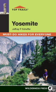 Top Trails: Yosemite: Must-Do Hikes for Everyone