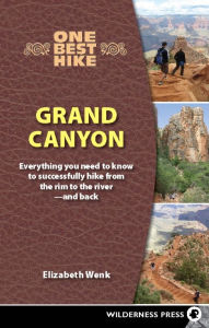 One Best Hike: Grand Canyon: Everything You Need to Know to Successfully Hike from the Rim to the River - and Back