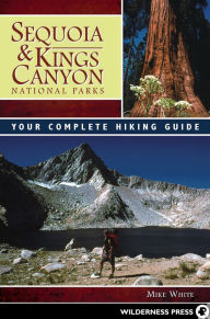 Title: Sequoia and Kings Canyon National Parks: Your Complete Hiking Guide, Author: Mike White