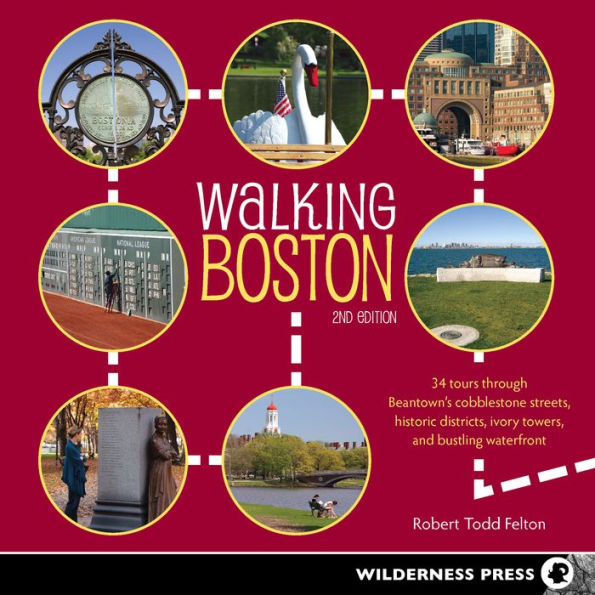 Walking Boston: 34 Tours Through Beantown's Cobblestone Streets, Historic Districts, Ivory Towers and Bustling Waterfront