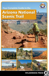 Title: Your Complete Guide to the Arizona National Scenic Trail, Author: Matthew J. Nelson