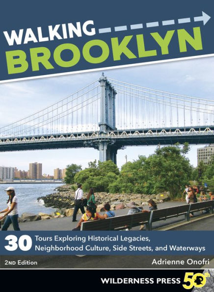 Walking Brooklyn: 30 walking tours exploring historical legacies, neighborhood culture, side streets, and waterways