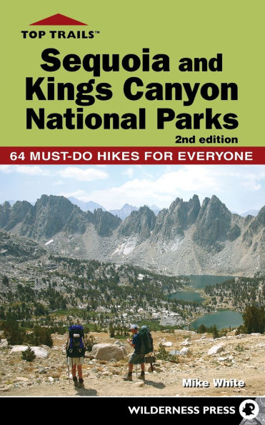Top Trails: Sequoia and Kings Canyon National Parks: 64 Must-Do Hikes for Everyone