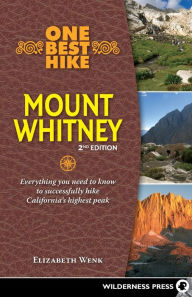 Title: One Best Hike: Mount Whitney: Everything you need to know to successfully hike California's highest peak, Author: Elizabeth Wenk