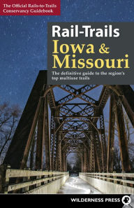 Title: Rail-Trails Iowa & Missouri: The definitive guide to the state's top multiuse trails, Author: Rails-to-Trails Conservancy
