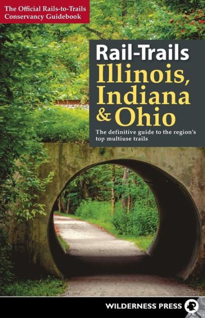 Rail-Trails Illinois, Indiana, Ohio: The definitive guide to the