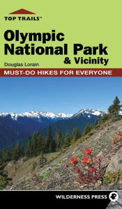 Title: Top Trails: Olympic National Park and Vicinity: Must-Do Hikes for Everyone, Author: Douglas Lorain