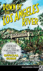 Down By the Los Angeles River: Friends of the Los Angeles Rivers Official Guide