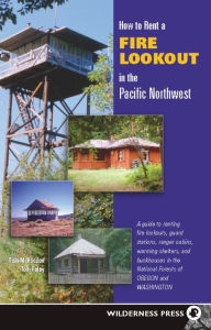 Title: How to Rent a Fire Lookout in the Pacific Northwest, Author: Tish McFadden