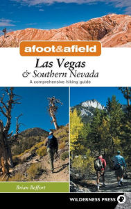 Title: Afoot & Afield: Las Vegas & Southern Nevada: A Comprehensive Hiking Guide, Author: Brian Beffort