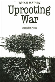 Title: Uprooting War, Author: Brian Martin
