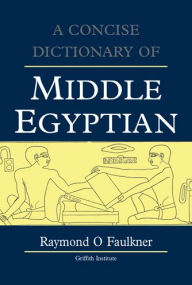 Title: A Concise Dictionary of Middle Egyptian / Edition 1, Author: RO Faulkner