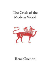 Title: The Crisis of the Modern World / Edition 4, Author: Rene Guenon