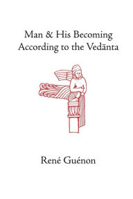 Title: Man and His Becoming According to the Vedanta / Edition 3, Author: Rene Guenon