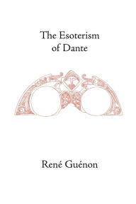 Title: The Esoterism of Dante, Author: Rene Guenon