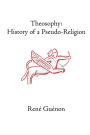 Theosophy: History of a Pseudo-Religion