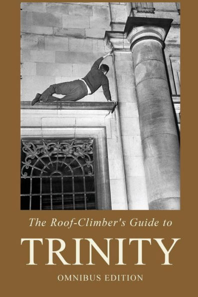 The Roof-Climber's Guide to Trinity: Omnibus Edition