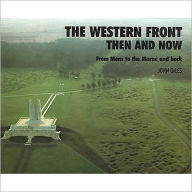 Title: The Western Front Then and Now: From Mons to the Marne and Back, Author: John Giles