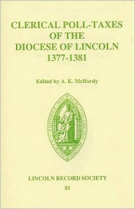 Title: Clerical Poll-Taxes in the Diocese of Lincoln 1377-81, Author: Alison K. McHardy