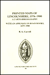 The Printed Maps of Lincolnshire, 1576-1900 A Carto-Bibliography with an Appendix on Road-Books 1675-1900