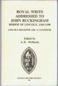 Title: Royal Writs addressed to John Buckingham, Bishop of Lincoln, 1363-1398: Lincoln Register 12B: A Calendar, Author: Alison K. McHardy