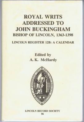 Royal Writs addressed to John Buckingham, Bishop of Lincoln, 1363-1398: Lincoln Register 12B: A Calendar
