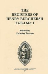 Title: The Registers of Henry Burghersh 1320-1342: I. Institutions to Benefices in the Archdeaconries of Lincoln, Stow and Leicester, Author: Nicholas Bennett