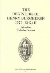 Title: The Registers of Henry Burghersh 1320-1342: II. Institutions to Benefices in the Archdeaconries of Northampton, Oxford, Bedford, Buckingham and Huntingdon, and Collations of Cathedral Dignities and Prebends, Author: Nicholas Bennett