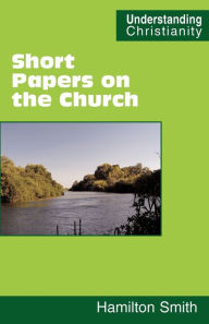 Title: Short Papers on the Church, Author: Hamilton Smith