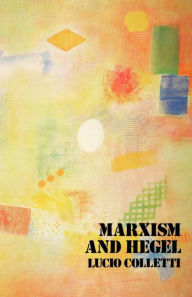 Title: Marxism and Hegel, Author: Lucio Colletti