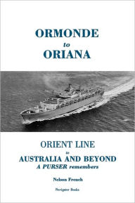 Title: Ormonde to Oriana: Orient Line to Australia and Beyond, Author: Nelson French