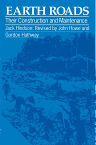 Title: Earth Roads: Their Construction and Maintenance, Author: Jack Hindson