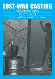 Title: Lost-Wax Casting: A Practitioner's Manual, Author: Wilburt Feinberg