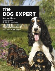 The Dog Expert: The Only Dog Book You Will Ever Need