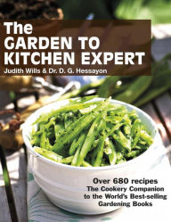 The Garden to Kitchen Expert: Over 680 Recipes - The Cookery Companion to the World's Best-Selling Gardening Books