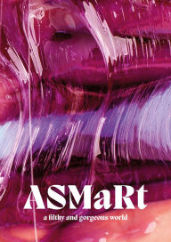 Title: ASMaRt: A filthy and gorgeous world, Author: Hurtwood Press Ltd Hurtwood Press Ltd