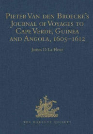 Title: Pieter van den Broecke's Journal of Voyages to Cape Verde, Guinea and Angola (1605-1612) / Edition 1, Author: Pieter van den Broecke