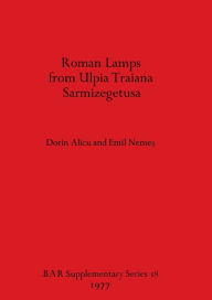 Title: Roman Lamps from Ulpia Traiana Sarmizegetusa, Author: Dorin Alicu