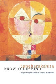 Title: Know Your Mind: The Psychological Dimension of Ethics in Buddhism, Author: Sangharakshita