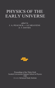 Title: Physics of the Early Universe: Proceedings of the Thirty Sixth Scottish Universities Summer School in Physics, Edinburgh, July 24 - August 11 1989 / Edition 1, Author: J.A Peacock