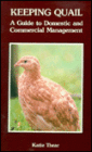 Keeping Quail: A Guide to Domestic and Commercial Management