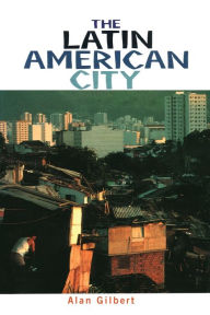 Title: The Latin American City / Edition 1, Author: Alan Gilbert