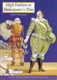 High Fashion in Shakespeare's Times: A Study of the Period Costume with Pull-up Scenes