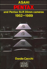 Title: Asahi Pentax and Pentax SLR 35mm Cameras: 1952-1989, Author: Danilo Cecchi