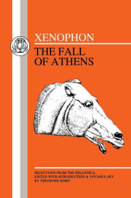 Title: Xenophon: Fall of Athens: Selections from Hellenika I and II / Edition 1, Author: Xenophon