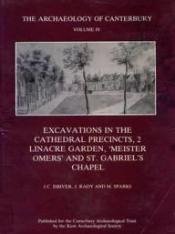 Excavations in the Cathedral Precincts, Volume 2, Linacre Garden, 'Meister Omers' and St Gabriel's Chapel